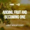 ABIDING, FRUIT AND BECOMING ONE