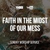 The sermon title is “Faith In The Midst Of Our Mess”